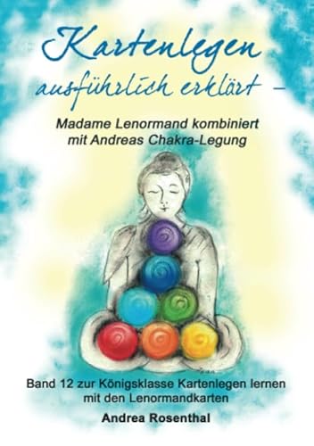Kartenlegen ausführlich erklärt – Madame Lenormand kombiniert mit Andreas Chakra-Legung: Band 12 zur Königsklasse Kartenlegen lernen mit den ... (Lenormand Kartenlegen für Fortgeschrittene) Kartenlegen ausführlich erklärt – Madame Lenormand kombiniert mit Andreas Chakra-Legung: Band 12 zur Königsklasse Kartenlegen lernen mit den ... (Lenormand Kartenlegen für Fortgeschrittene)