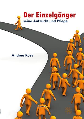 Der Einzelgänger- Seine Aufzucht und Pflege: Ein unterhaltsamer Ratgeber