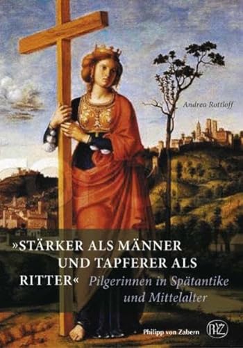 ,Stärker als Männer und tapferer als Ritter': Pilgerinnen in Spätantike und Mittelalter