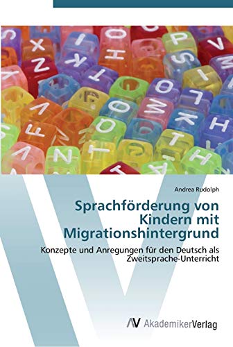 Sprachförderung von Kindern mit Migrationshintergrund: Konzepte und Anregungen für den Deutsch als Zweitsprache-Unterricht von AV Akademikerverlag