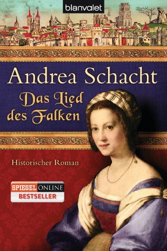 Das Lied des Falken: Historischer Roman (Alyss, die Tochter der Begine Almut, Band 5)