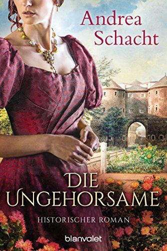 Die Ungehorsame: Historischer Roman