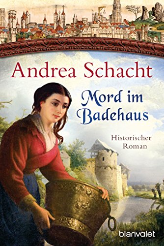 Mord im Badehaus: Historischer Roman (Myntha, die Fährmannstochter, Band 4) von Blanvalet