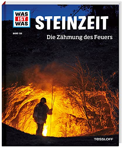 WAS IST WAS Band 138 Steinzeit. Die Zähmung des Feuers (WAS IST WAS Sachbuch, Band 138) von Tessloff