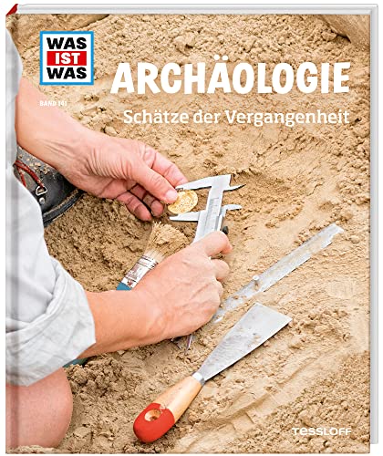 WAS IST WAS Band 141 Archäologie. Schätze der Vergangenheit (WAS IST WAS Sachbuch, Band 141) von Tessloff