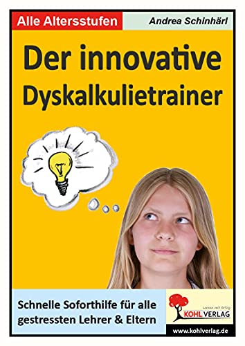 Der innovative Dyskalkulietrainer: Schnelle Soforthilfe für alle gestressten Lehrer und Eltern: Schnelle Soforthilfe für alle gestressten Lehrer und Eltern bei Dyskalkulie