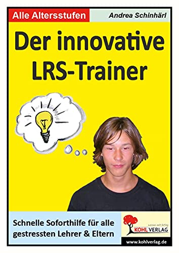 Der innovative LRS-Trainer: Schnelle Soforthilfe für gestresste Lehrer und Eltern von Kohl Verlag