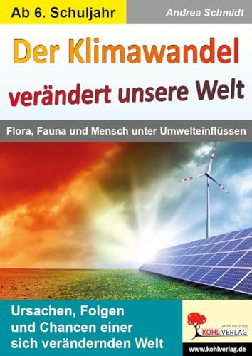 Der Klimawandel verändert unsere Welt: Flora, Fauna und Mensch unter Umwelteinflüssen von Kohl Verlag
