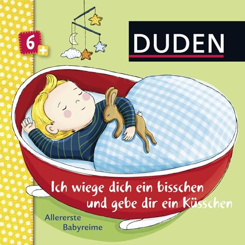 Duden 6+: Ich wiege dich ein bisschen und gebe dir ein Küsschen: Allererste Babyreime Duden 6+: Ich wiege dich ein bisschen und gebe dir ein Küsschen: Allererste Babyreime