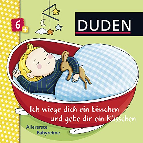 Duden 6+: Ich wiege dich ein bisschen und gebe dir ein Küsschen: Allererste Babyreime