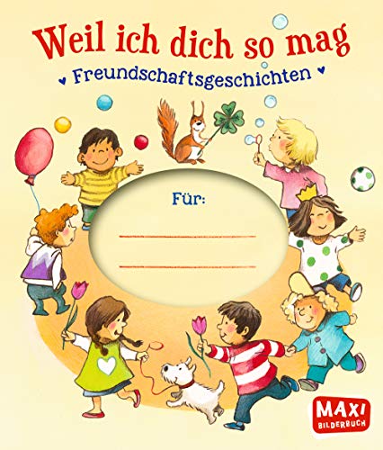 Weil ich dich so mag: Freundschaftsgeschichten (MAXI Bilderbuch)