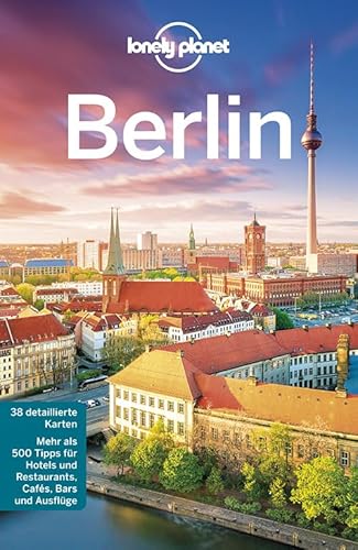 Lonely Planet Reiseführer Berlin: Mehr als 500 Tipps für Hotels und Restaurants, Cafes, Bars und Ausflüge