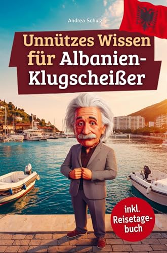 Unnützes Wissen für Albanien-Klugscheißer: 222 lustige & skurrile Fakten, die du nie wissen wolltest, aber lieben wirst - das ideale Geschenk für echte Albanien-Fans (inkl. Reisetagebuch) von Bookmundo