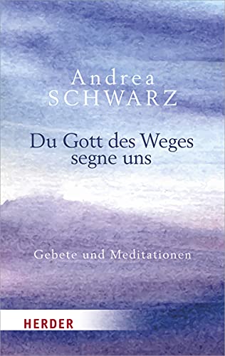 Du Gott des Weges segne uns: Gebete und Meditationen