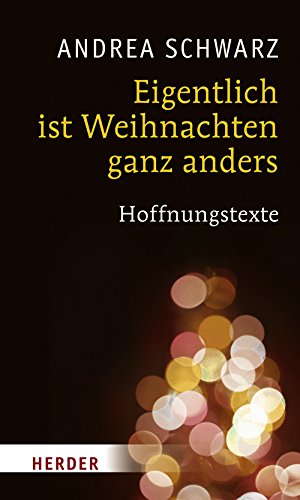 Eigentlich ist Weihnachten ganz anders: Hoffnungstexte von Verlag Herder