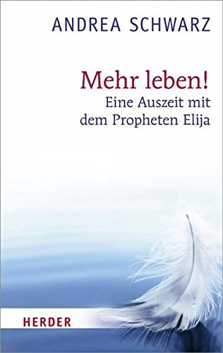 Mehr leben!: Eine Auszeit mit dem Propheten Elija von Verlag Herder