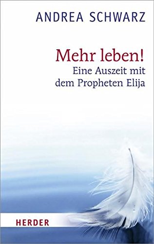 Mehr leben!: Eine Auszeit mit dem Propheten Elija Mehr leben!: Eine Auszeit mit dem Propheten Elija von Verlag Herder