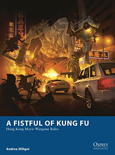 A Fistful of Kung Fu: Hong Kong Movie Wargame Rules (Osprey Wargames)