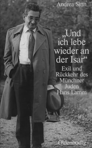 "Und ich lebe wieder an der Isar": Exil und Rückkehr des Münchner Juden Hans Lamm (Studien zur Jüdischen Geschichte und Kultur in Bayern)