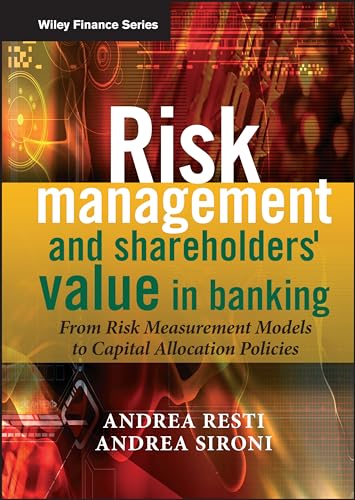 Risk Management and Shareholders' Value in Banking: From Risk Measurement Models to Capital Allocation Policies (The Wiley Finance Series) von Wiley