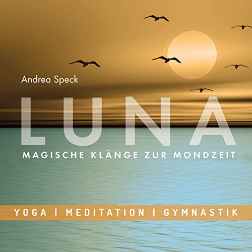 Entspannungsmusik: LUNA - Magische Klänge zur Mondzeit, Meditative Musik mit Saxophon für Relaxation, Pilates, Mond-Yoga und Wellness: Yoga - Meditation - Gymnastik