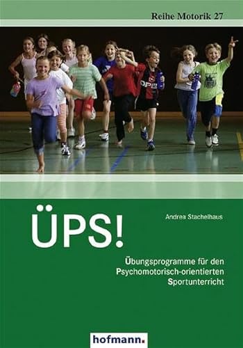 ÜPS!: Übungsprogramme für den Psychomotorisch-orientierten Sportunterricht (Reihe Motorik) von Hofmann GmbH & Co. KG