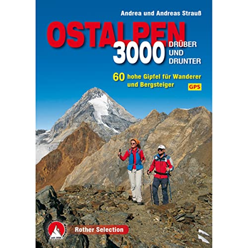 3000er Ostalpen. Drüber und drunter: 60 hohe Gipfel für Wanderer und Bergsteiger. Mit GPS-Daten. (Rother Selection)