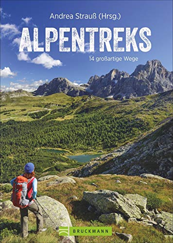 Alpentreks: Die 14 schönsten Routen über die Alpen zu Fuß. Von München nach Venedig, Fernwanderweg E5 & Co. Detaillierte Routenbeschreibungen inkl. ... 14 großartige Wege (Erlebnis Bergsteigen)
