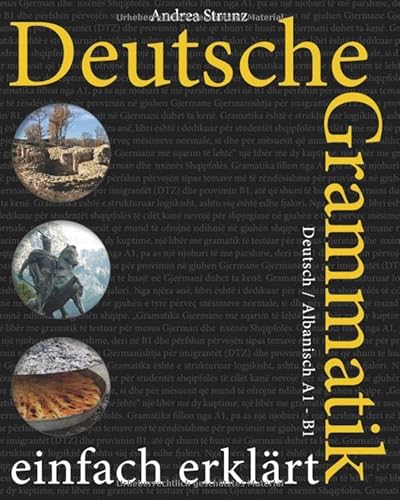 Deutsche Grammatik einfach erklärt: A1 - B1 Deutsch / Albanisch Deutsche Grammatik einfach erklärt: A1 - B1 Deutsch / Albanisch von Independently published