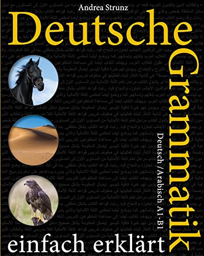 Deutsche Grammatik einfach erklärt: A1-B1 Deutsch / Arabisch Deutsche Grammatik einfach erklärt: A1-B1 Deutsch / Arabisch von CREATESPACE