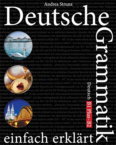 Deutsche Grammatik einfach erklärt: B1 Plus - B2 Deutsche Grammatik einfach erklärt: B1 Plus - B2 von CREATESPACE