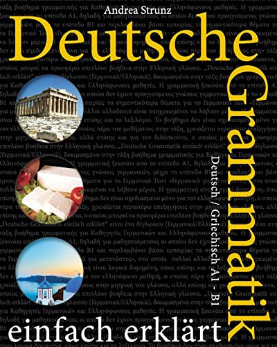 Deutsche Grammatik einfach erklärt: Deutsch / Griechisch A1 - B1 Deutsche Grammatik einfach erklärt: Deutsch / Griechisch A1 - B1 von CREATESPACE
