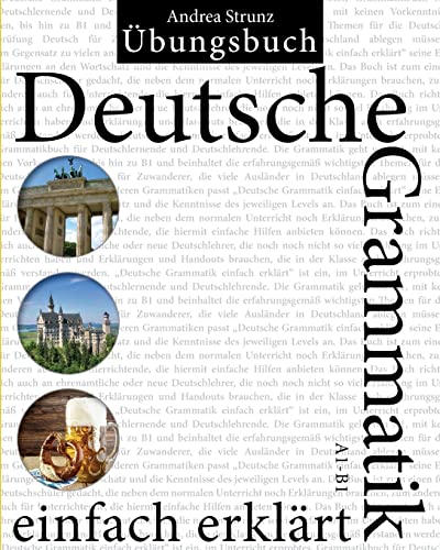 Deutsche Grammatik einfach erklärt: Übungsbuch A1 - B1 Deutsche Grammatik einfach erklärt: Übungsbuch A1 - B1 von CREATESPACE