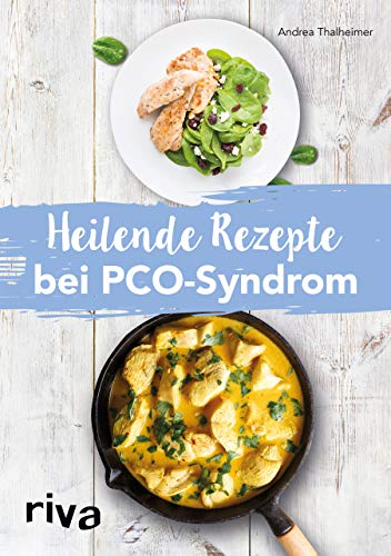 Heilende Rezepte bei PCO-Syndrom: Mit 80 kohlenhydratarmen Rezepten von Riva