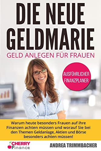 Die neue Geldmarie: Geld anlegen für Frauen - Warum heute besonders Frauen auf ihre Finanzen achten müssen und worauf Sie bei den Themen Geldanlage, ... Immobilien und Aktien für Einsteiger) von Cherry Media GmbH