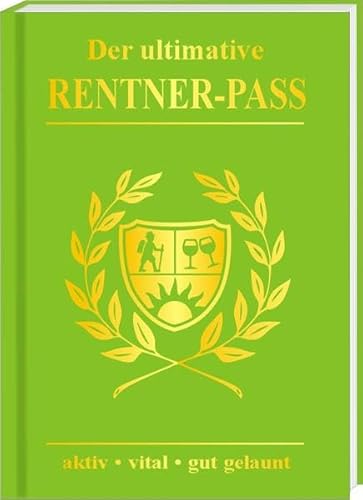 Der ultimative Rentner Pass aktiv, vital, gut gelaunt! Willkommen im Ruhestand