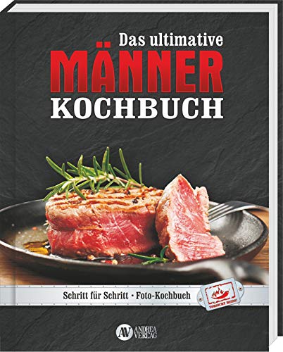 AV Andrea Verlag Das Neue ultimative Männer Kochbuch Variante (Männer - Das ultimative Kochbuch: Schritt für Schritt)