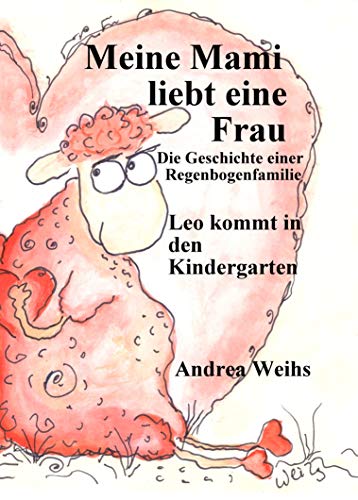 Meine Mami liebt ein Frau - Die Geschichte einer Regenbogenfamilie - Leo kommt in den Kindergarten