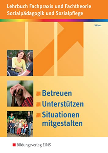 Betreuen, Unterstützen, Situationen mitgestalten: Lehrbuch Fachpraxis und Fachtheorie Sozialpädagogik und Sozialpflege Schulbuch (Betreuen, ... Fachtheorie Sozialpädagogik und Sozialpflege)