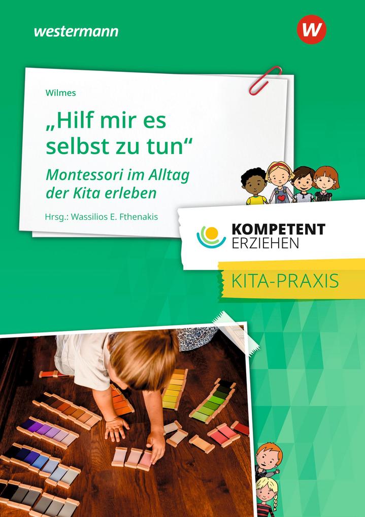 Kompetent erziehen. Montessori im Alltag der Kita erleben. Praxisband von Bildungsverlag Eins GmbH
