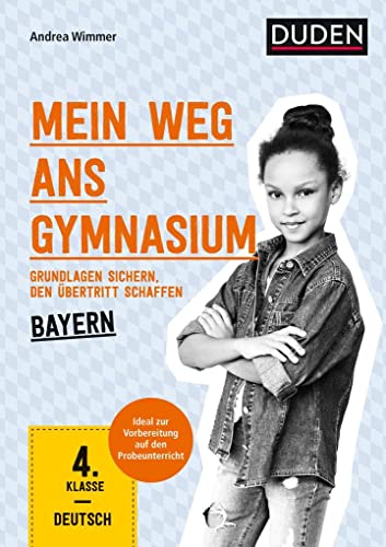 Mein Weg ans Gymnasium – Deutsch 4. Klasse – Bayern: Grundlagen sichern – den Übertritt schaffen von Bibliograph. Instit. GmbH