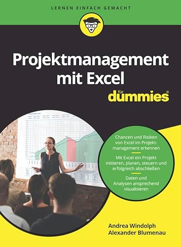Projektmanagement mit Excel für Dummies: Chancen und Risiken von Excel im Projektmanagement erkennen. Mit Excel ein Projekt initiieren, planen, ... Daten und Analysen ansprechend visualisieren von Wiley