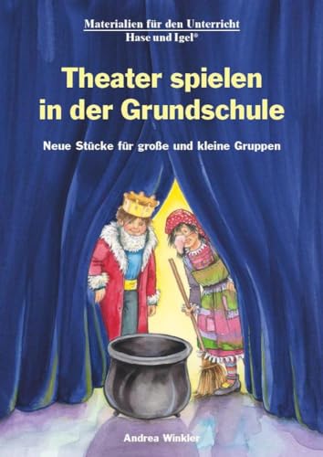 Theater spielen in der Grundschule: Neue Stücke für große und kleine Gruppen von Hase und Igel Verlag GmbH
