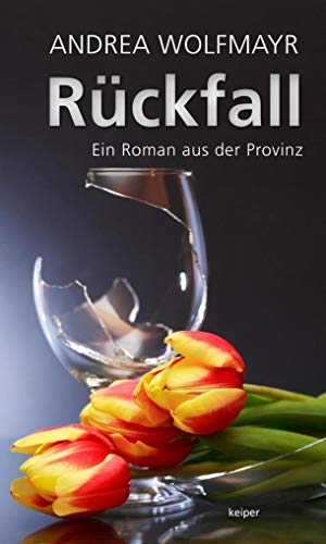 Rückfall: Ein Roman aus der Provinz