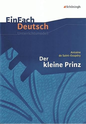 EinFach Deutsch Unterrichtsmodelle: Antoine de Saint-Exupéry: Der kleine Prinz: Klassen 5 - 7