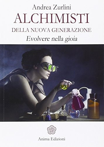 Alchimisti della nuova generazione. Evolvere nella gioia von Anima Edizioni
