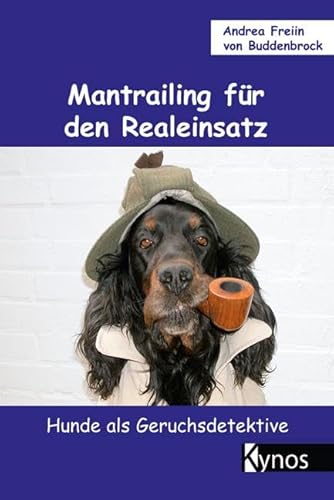 Mantrailing für den Realeinsatz: Hunde als Geruchsdetektive (Das besondere Hundebuch)