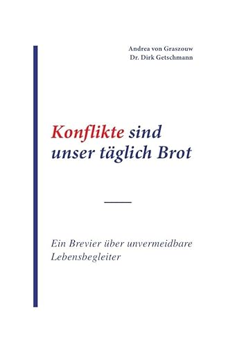 Konflikte sind unser täglich Brot: Ein Brevier über unvermeidbare Lebensbegleiter: Ein Brevier über unvermeidbare Lebensbegleiter von epubli