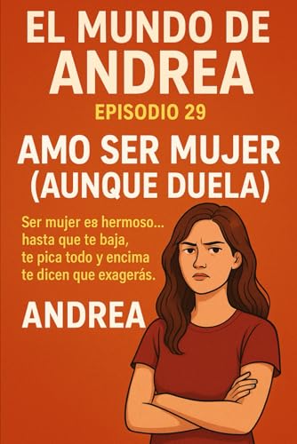 Amo ser mujer (Aunque duela): Episodio 29 (El mundo de Andrea, Band 31) von Independently published