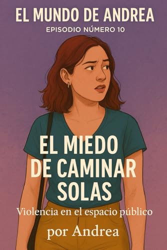 El miedo de caminar sola: Episodio 10 (El mundo de Andrea, Band 10) von Independently published